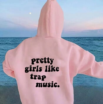 Pretty Girls Like Trap Music Hoodie Дамски забавни суичъри с качулка Пуловери Унисекс горна част от чист памук Джъмпър Цитат Ежедневни суичъри с качулка