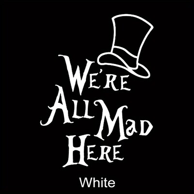 Suntem cu toții nebuni aici Alice în Țara Minunilor Autocolante de vinil pentru mașini Decalcomanii pentru geam auto Camioane pentru automobile Decalcoli de vinil pentru laptop
